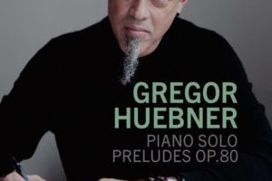 Gregor Huebner Solo Piano Preludes Op 80 Gregor Huebner Solo Piano Preludes Op 80