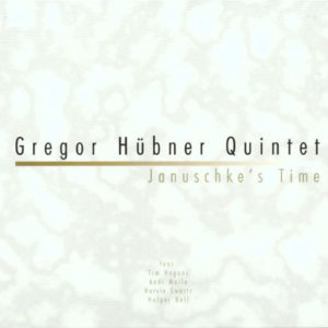 Gregor Huebner Quintet Januschke's Time